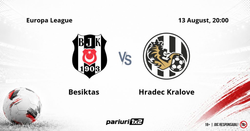 Besiktas – Hradec Kralove, Ponturi Pariuri Fotbal Europa League, 13.08.2026