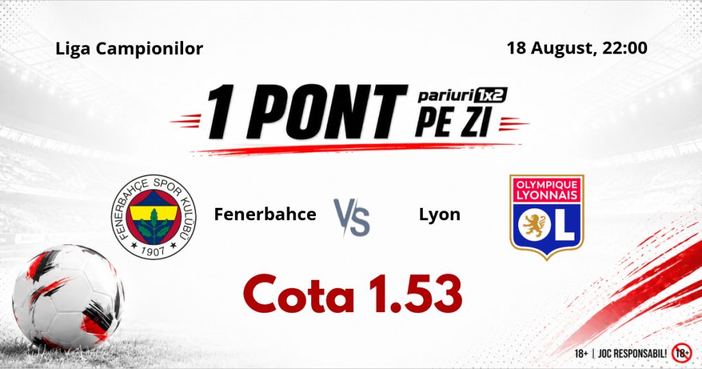 Un Pont pe Zi, 18 august: Selecția de ieri a fost reușită! Astăzi Fenerbahce – Lyon
