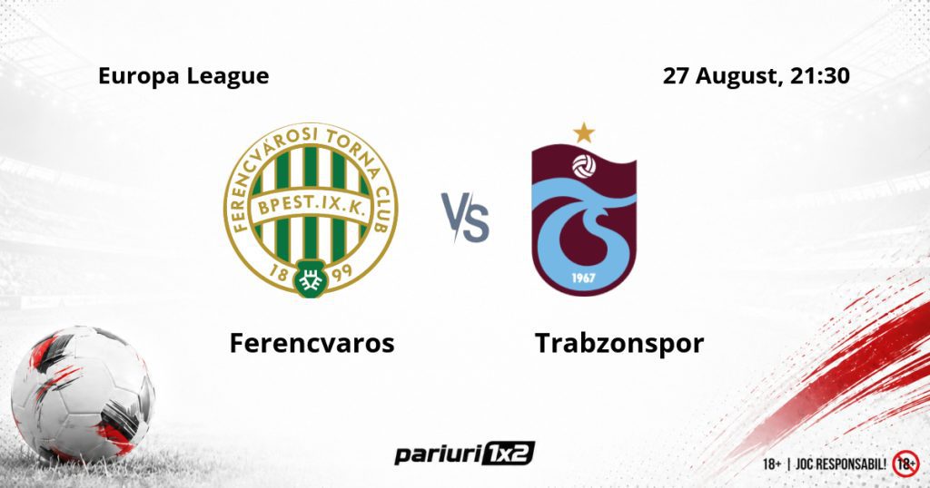 Ferencvaros – Trabzonspor, Ponturi Pariuri Fotbal Europa League, 27.08.2026