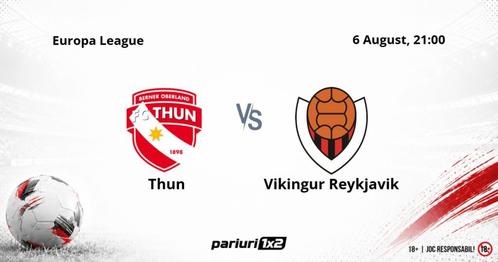 Thun – Vikingur Reykjavik, Ponturi Pariuri Fotbal Europa League, 06.08.2026