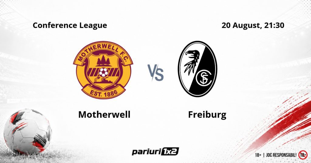 Motherwell – Freiburg, Ponturi Pariuri Fotbal Conference League, 20.08.2026