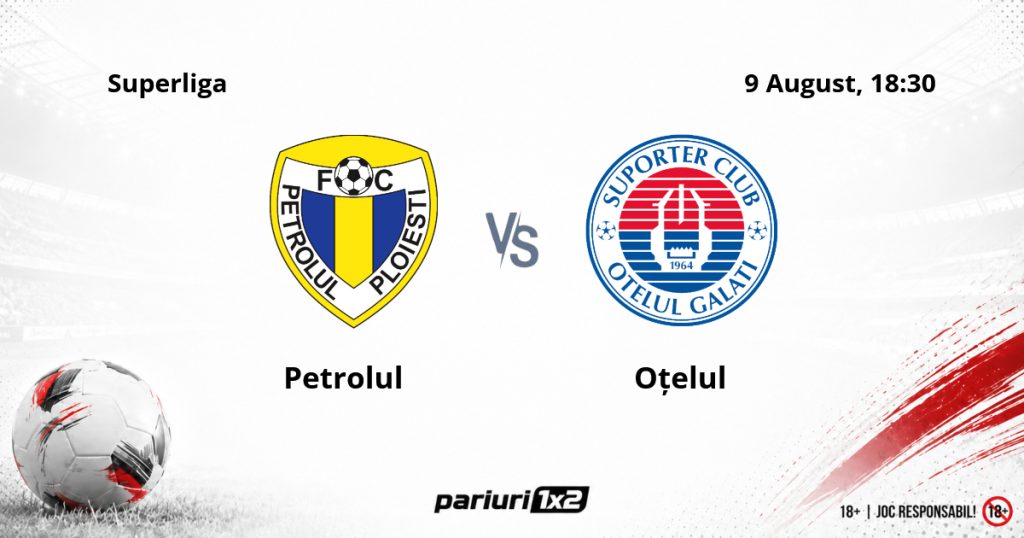 Petrolul – Oțelul, Ponturi Pariuri Fotbal Superliga, 09.08.2026