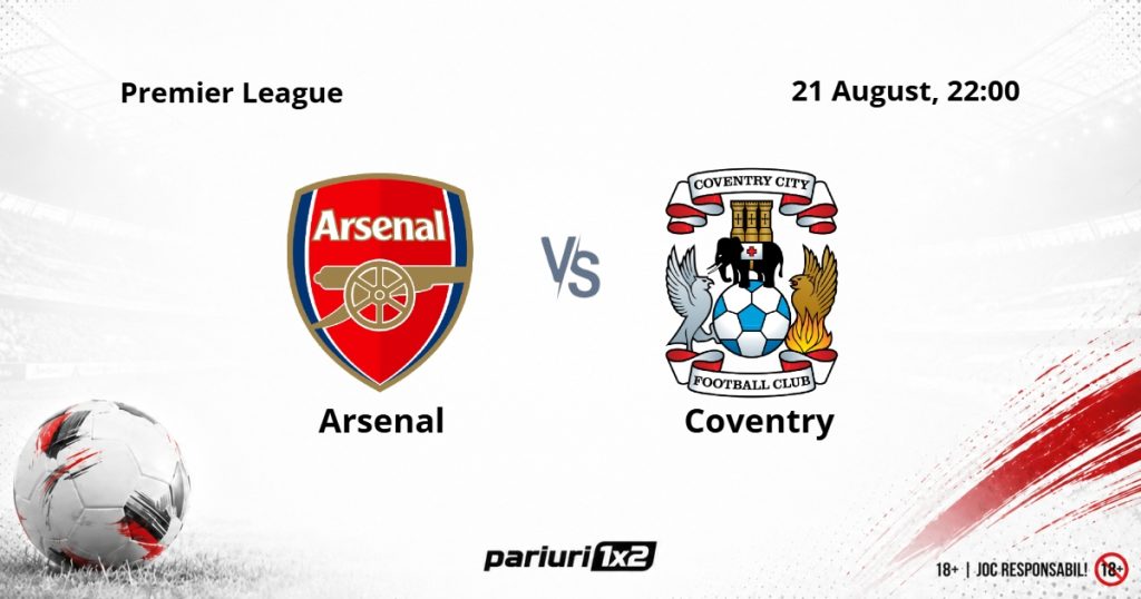 Arsenal – Coventry, Ponturi Pariuri Fotbal Premier League, 21.08.2026