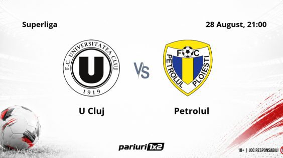 U Cluj – Petrolul, Ponturi Pariuri Fotbal Superliga, 28.08.2026