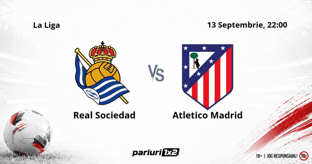 Real Sociedad – Atletico Madrid, Ponturi Pariuri Fotbal La Liga, 13.09.2026