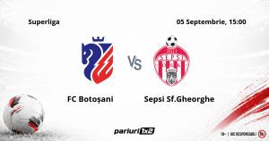 FC Botoșani – Sepsi Sf.Gheorghe, Ponturi Pariuri Fotbal Superliga, 05.09.2026