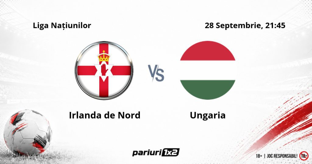Irlanda de Nord – Ungaria, Ponturi Pariuri Fotbal Liga Națiunilor, 28.09.2026