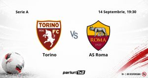 Torino – AS Roma, Ponturi Pariuri Fotbal Serie A, 14.09.2026