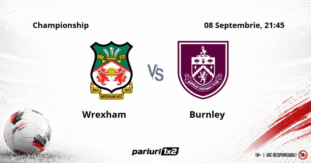 Wrexham – Burnley, Ponturi Pariuri Fotbal Championship, 08.09.2026