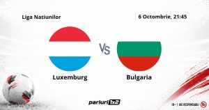 Luxemburg – Bulgaria, Ponturi Pariuri Fotbal Liga Natiunilor, 06.10.2026