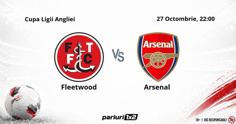 Fleetwood – Arsenal, Ponturi Pariuri Fotbal Cupa Ligii Angliei, 27.10.2026