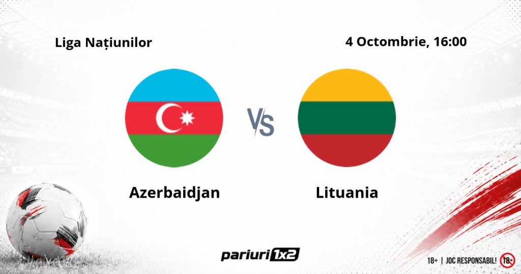 Azerbaidjan – Lituania, Ponturi Pariuri Fotbal Liga Națiunilor, 04.10.2026