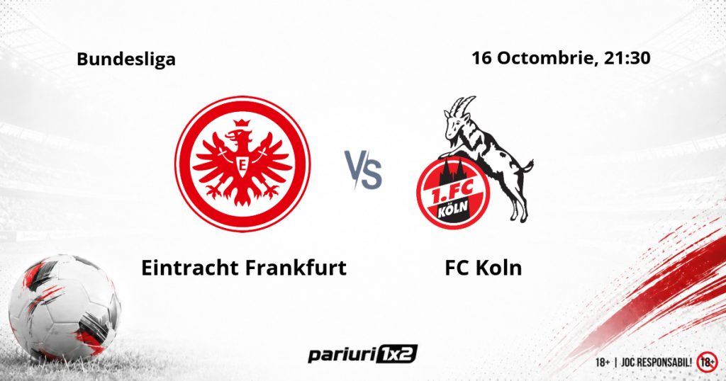 Eintracht Frankfurt – FC Koln, Ponturi Pariuri Fotbal Bundesliga, 16.10.2026