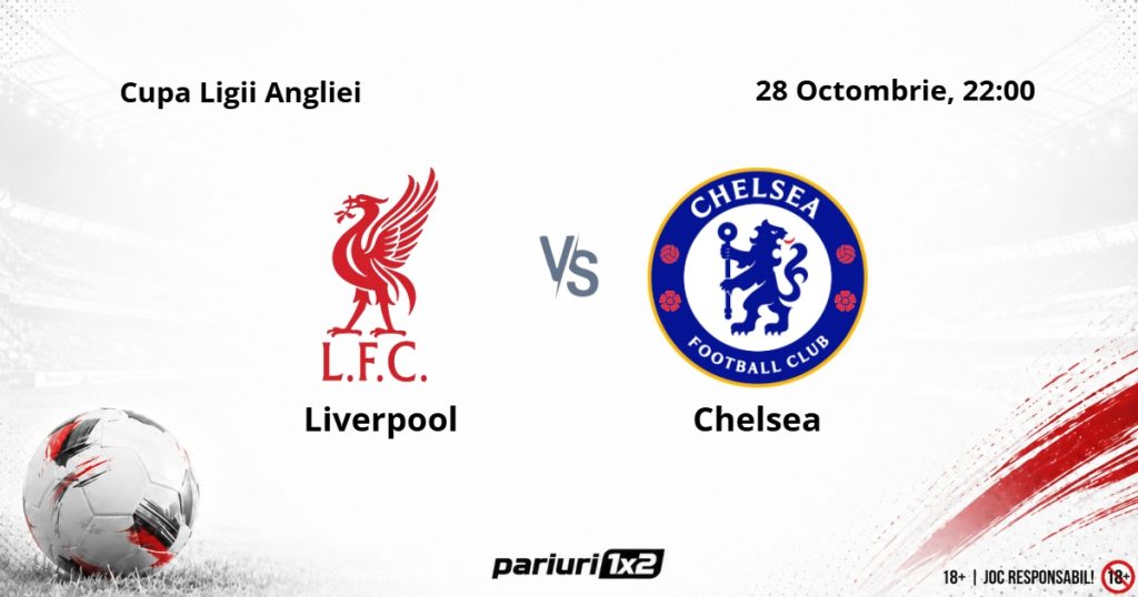 Liverpool – Chelsea, Ponturi Pariuri Fotbal Cupa Ligii Angliei, 28.10.2026