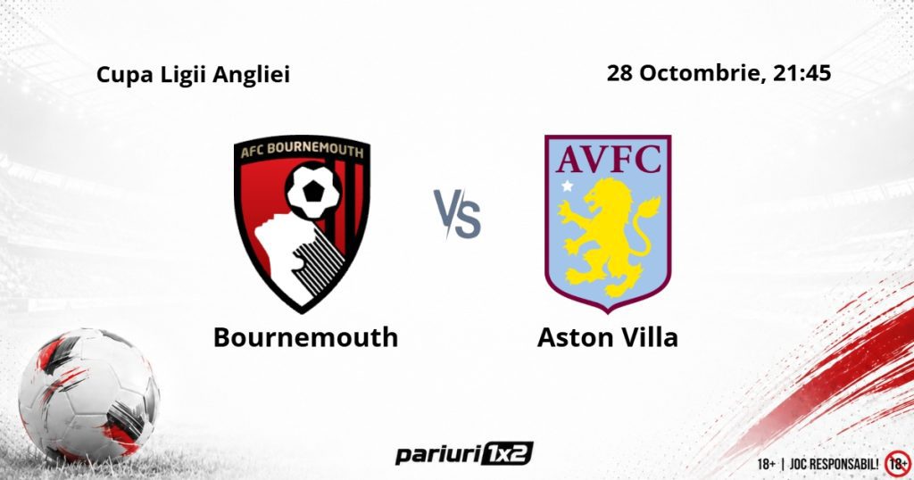 Bournemouth – Aston Villa, Ponturi Pariuri Fotbal Cupa Ligii Angliei, 28.10.2026