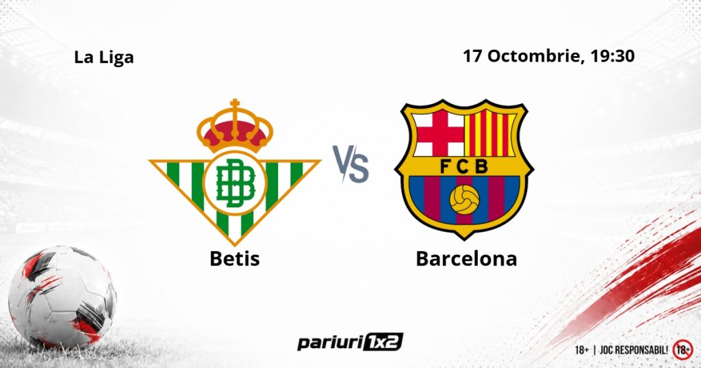 Betis – Barcelona, Ponturi Pariuri Fotbal La Liga, 17.10.2026
