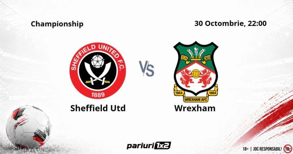 Sheffield Utd – Wrexham, Ponturi Pariuri Fotbal Championship, 30.10.2026