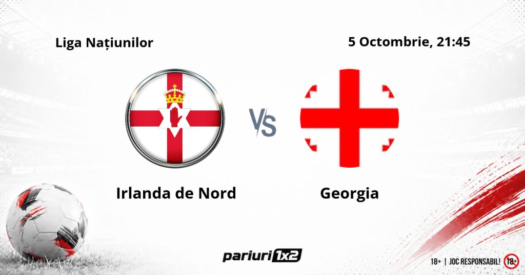 Irlanda de Nord – Georgia, Ponturi Pariuri Fotbal Liga Națiunilor, 05.10.2026