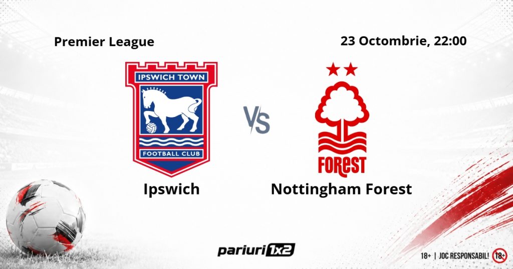 Ipswich – Nottingham, Ponturi Pariuri Fotbal Premier League, 23.10.2026
