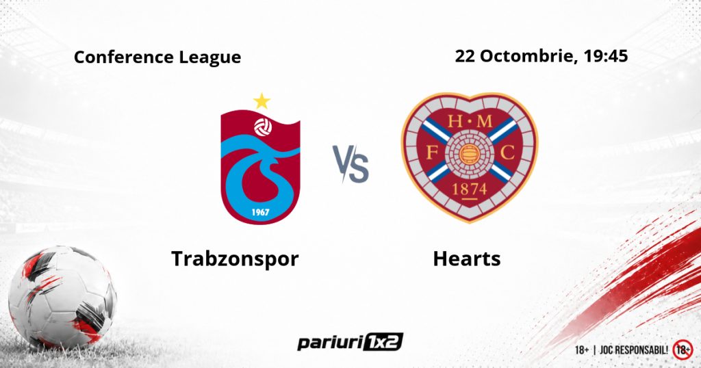 Trabzonspor – Hearts, Ponturi Pariuri Fotbal Conference League, 22.10.2026