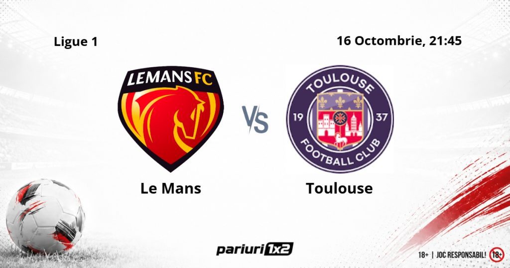 Le Mans – Toulouse, Ponturi Pariuri Fotbal Ligue 1, 16.10.2026